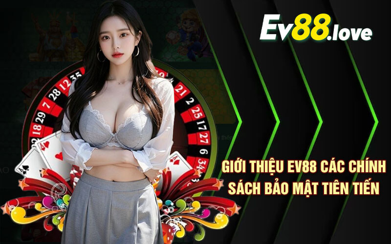 Giới Thiệu EV88 - Trở Thành Tỷ Phú Siêu Dễ Tại EV88 Com 3 Giới thiệu EV88 các chính sách bảo mật tiên tiến