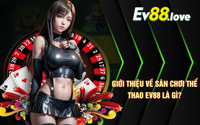 Thể Thao EV88 - Cược Thể Thao Đầy Hấp Dẫn Tại EV88 Com 2 Giới thiệu về sân chơi thể thao EV88 là gì?
