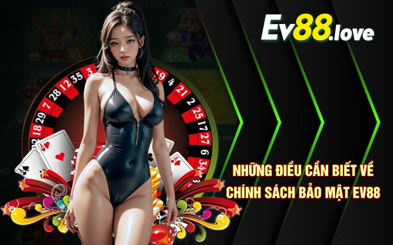 Bảo Mật EV88 - Trải Nghiệm Chính Sách Bảo Mật Hàng Đầu 3 Những Điều Cần Biết Về Chính Sách Bảo Mật EV88