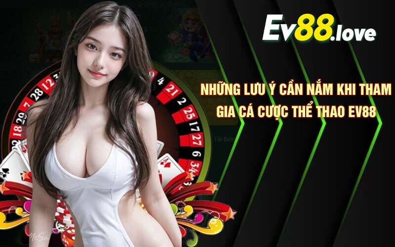 Thể Thao EV88 - Cược Thể Thao Đầy Hấp Dẫn Tại EV88 Com 4 Những lưu ý cần nắm khi tham gia cá cược thể thao EV88