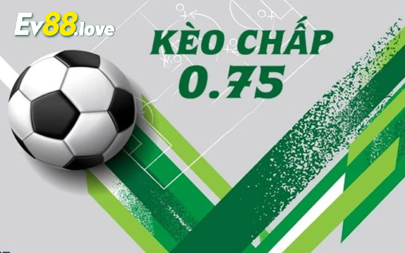 Kèo Chấp 0.75
